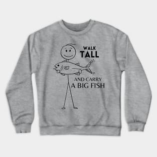 Walk Tall and Carry a Big Fish Crewneck Sweatshirt